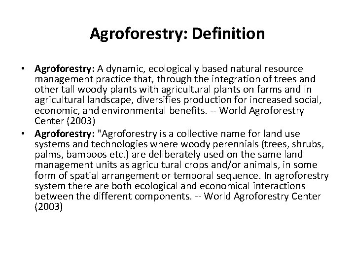 Agroforestry: Definition • Agroforestry: A dynamic, ecologically based natural resource management practice that, through
