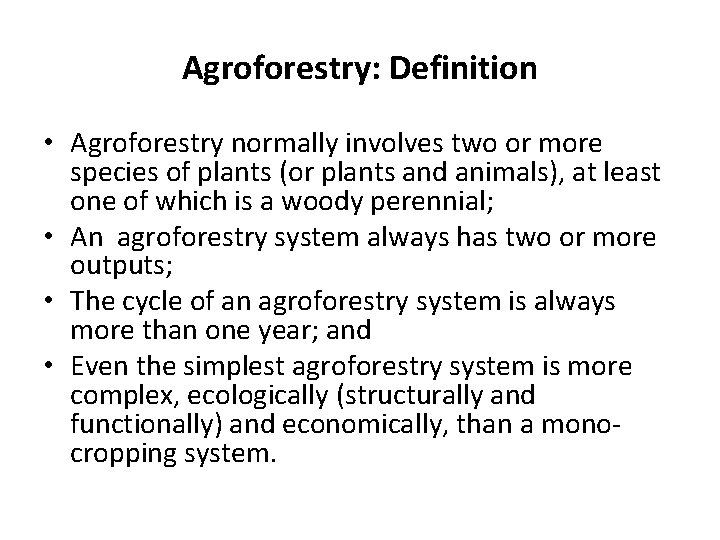 Agroforestry: Definition • Agroforestry normally involves two or more species of plants (or plants