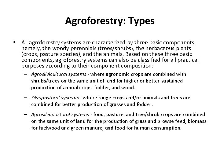 Agroforestry: Types • All agroforestry systems are characterized by three basic components namely, the