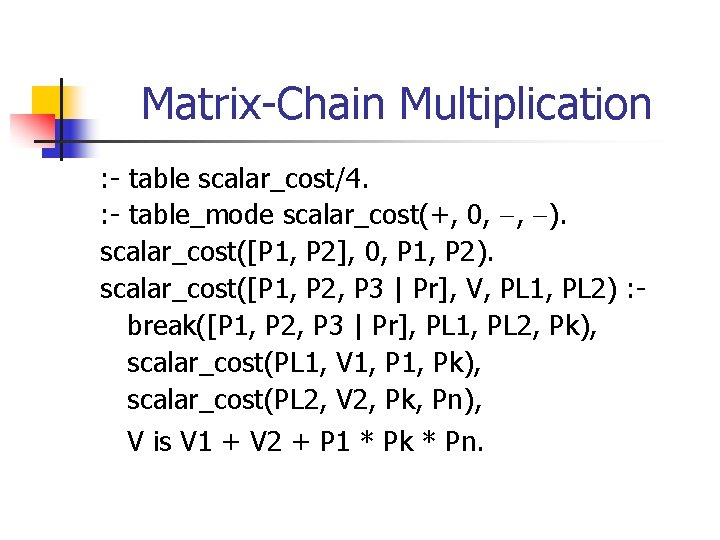 Matrix-Chain Multiplication : - table scalar_cost/4. : - table_mode scalar_cost(+, 0, , ). scalar_cost([P