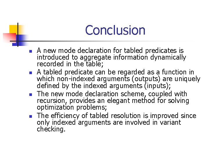 Conclusion n n A new mode declaration for tabled predicates is introduced to aggregate