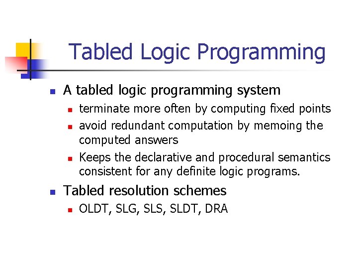 Tabled Logic Programming n A tabled logic programming system n n terminate more often