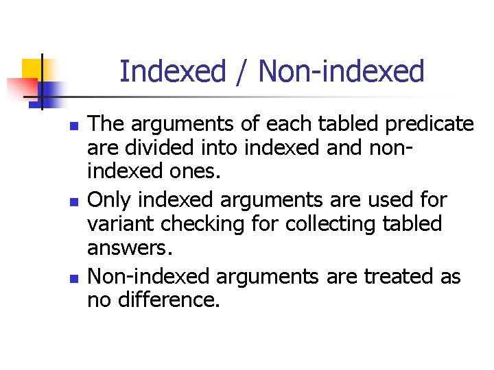 Indexed / Non-indexed n n n The arguments of each tabled predicate are divided