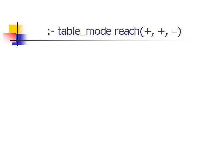: - table_mode reach(+, +, ) 