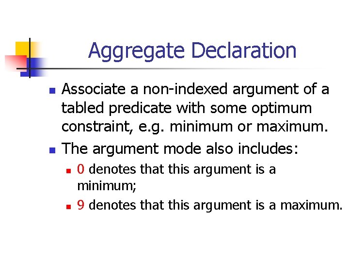 Aggregate Declaration n n Associate a non-indexed argument of a tabled predicate with some