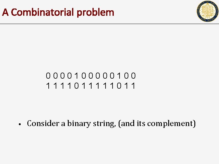 A Combinatorial problem 0000100 1111011 • Consider a binary string, (and its complement) 