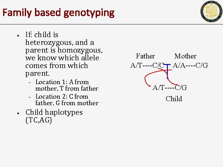 Family based genotyping • If: child is heterozygous, and a parent is homozygous, we