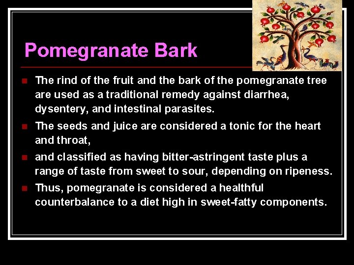 Pomegranate Bark n The rind of the fruit and the bark of the pomegranate