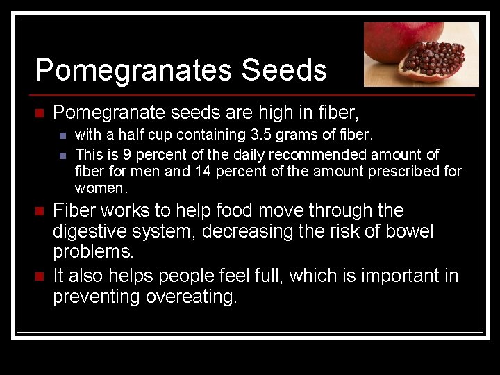 Pomegranates Seeds n Pomegranate seeds are high in fiber, n n with a half