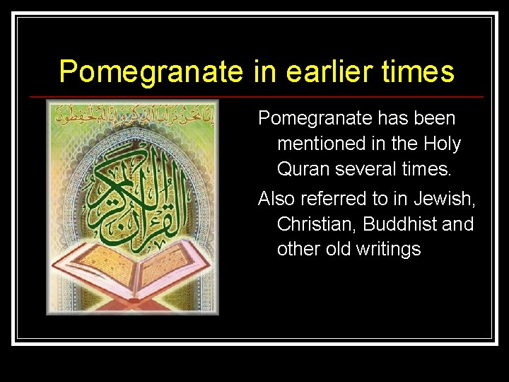 Pomegranate in earlier times Pomegranate has been mentioned in the Holy Quran several times.
