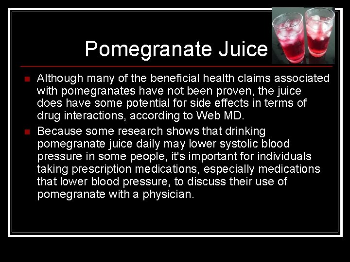 Pomegranate Juice n n Although many of the beneficial health claims associated with pomegranates