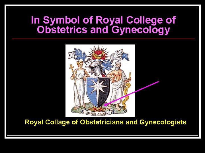 In Symbol of Royal College of Obstetrics and Gynecology Royal Collage of Obstetricians and