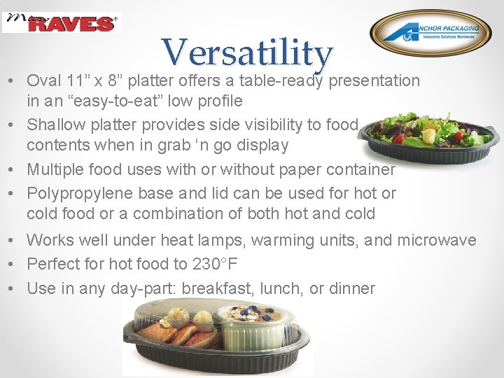 Versatility • Oval 11” x 8” platter offers a table-ready presentation in an “easy-to-eat”