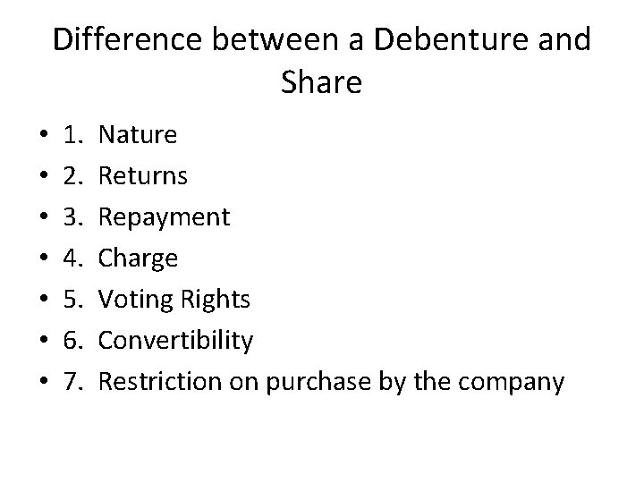 Difference between a Debenture and Share • • 1. 2. 3. 4. 5. 6.