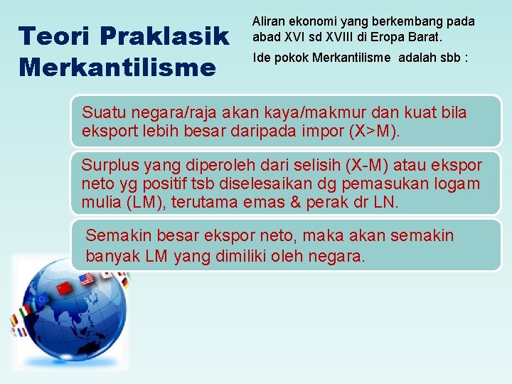 Teori Praklasik Merkantilisme Aliran ekonomi yang berkembang pada abad XVI sd XVIII di Eropa