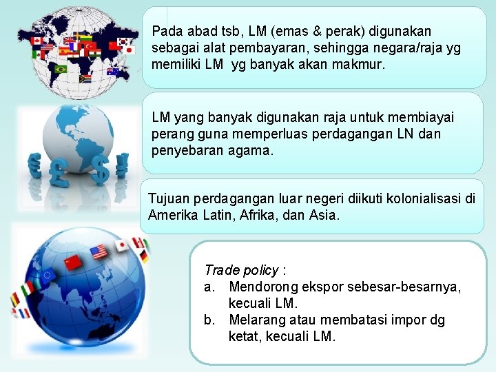 Pada abad tsb, LM (emas & perak) digunakan sebagai alat pembayaran, sehingga negara/raja yg