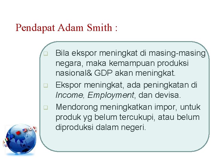 Pendapat Adam Smith : q q q Bila ekspor meningkat di masing-masing negara, maka