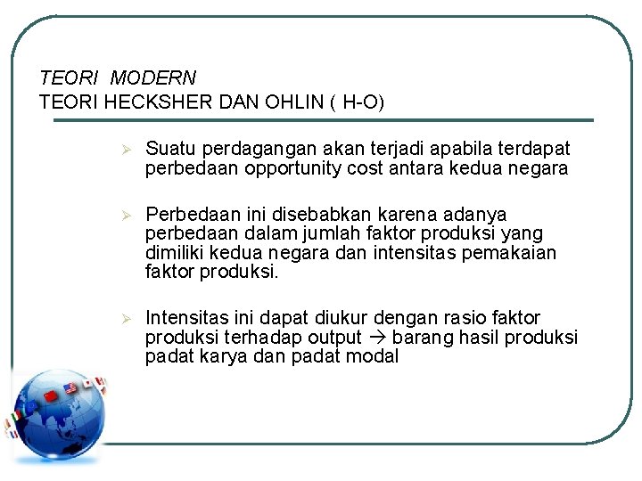 TEORI MODERN TEORI HECKSHER DAN OHLIN ( H-O) Ø Suatu perdagangan akan terjadi apabila TEORI MODERN TEORI HECKSHER DAN OHLIN ( H-O) Ø Suatu perdagangan akan terjadi apabila