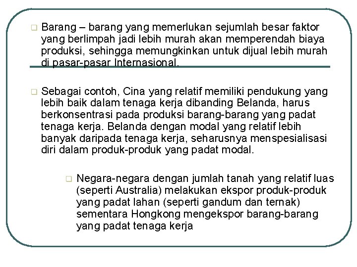q Barang – barang yang memerlukan sejumlah besar faktor yang berlimpah jadi lebih murah q Barang – barang yang memerlukan sejumlah besar faktor yang berlimpah jadi lebih murah