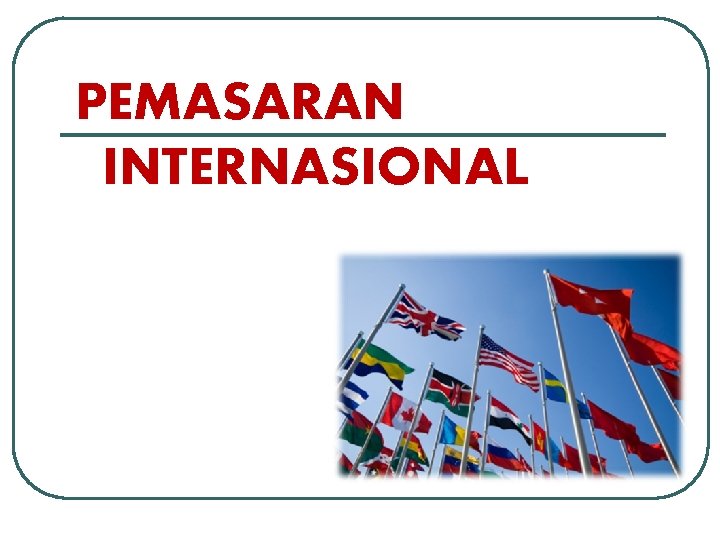 PEMASARAN INTERNASIONAL 