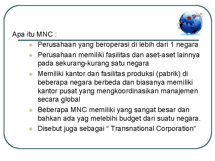 Apa itu MNC : l Perusahaan yang beroperasi di lebih dari 1 negara l Apa itu MNC : l Perusahaan yang beroperasi di lebih dari 1 negara l