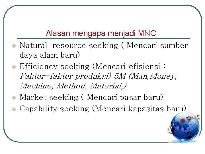 l l Alasan mengapa menjadi MNC Natural-resource seeking ( Mencari sumber daya alam baru)