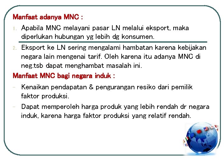 Manfaat adanya MNC : 1. Apabila MNC melayani pasar LN melalui eksport, maka diperlukan Manfaat adanya MNC : 1. Apabila MNC melayani pasar LN melalui eksport, maka diperlukan