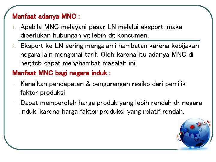 Manfaat adanya MNC : 1. Apabila MNC melayani pasar LN melalui eksport, maka diperlukan