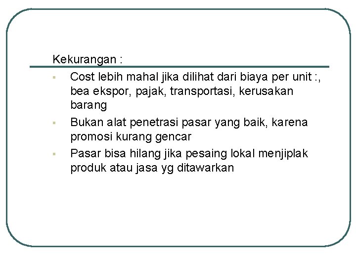 Kekurangan : § Cost lebih mahal jika dilihat dari biaya per unit : ,