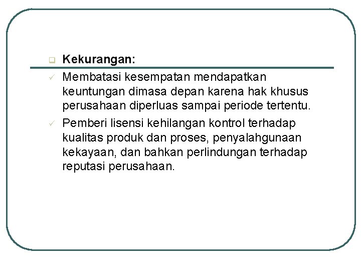 q ü ü Kekurangan: Membatasi kesempatan mendapatkan keuntungan dimasa depan karena hak khusus perusahaan q ü ü Kekurangan: Membatasi kesempatan mendapatkan keuntungan dimasa depan karena hak khusus perusahaan