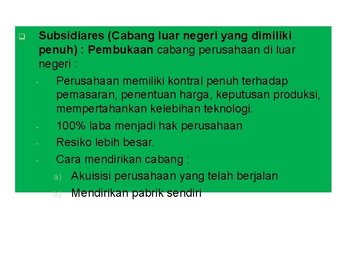 q Subsidiares (Cabang luar negeri yang dimiliki penuh) : Pembukaan cabang perusahaan di luar q Subsidiares (Cabang luar negeri yang dimiliki penuh) : Pembukaan cabang perusahaan di luar