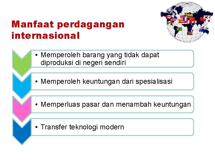 Manfaat perdagangan internasional • Memperoleh barang yang tidak dapat diproduksi di negeri sendiri • Manfaat perdagangan internasional • Memperoleh barang yang tidak dapat diproduksi di negeri sendiri •