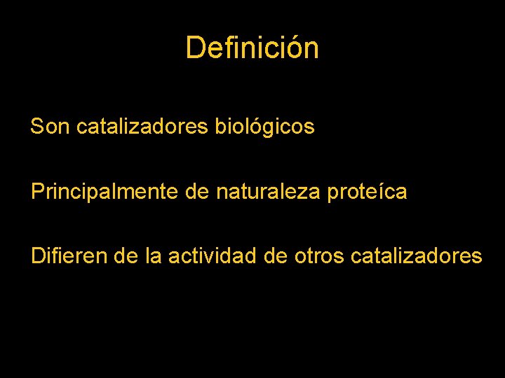Definición Son catalizadores biológicos Principalmente de naturaleza proteíca Difieren de la actividad de otros