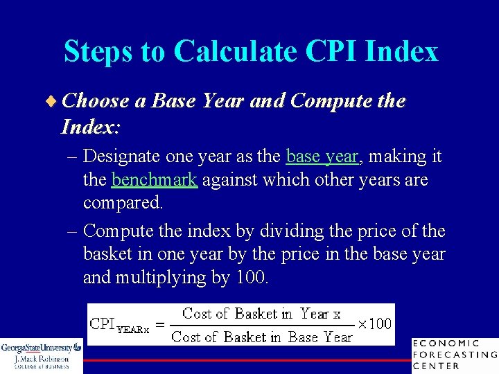 Steps to Calculate CPI Index ¨ Choose a Base Year and Compute the Index: