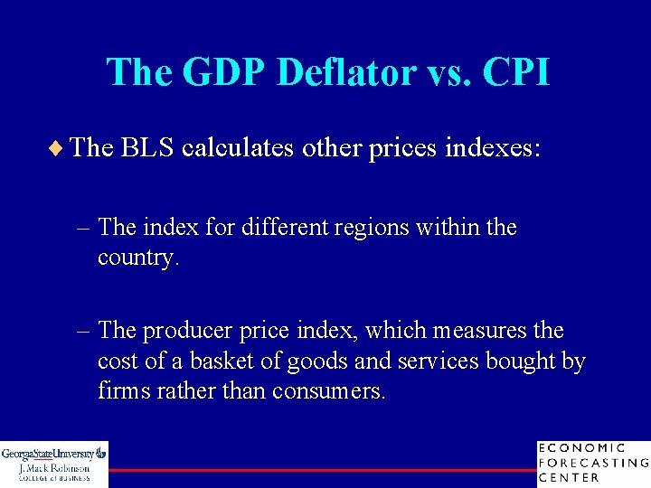 The GDP Deflator vs. CPI ¨ The BLS calculates other prices indexes: – The