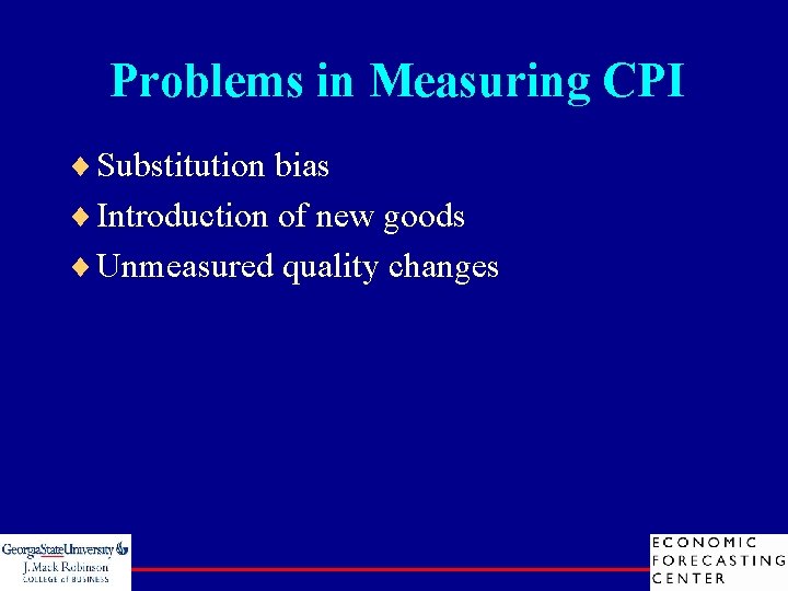 Problems in Measuring CPI ¨ Substitution bias ¨ Introduction of new goods ¨ Unmeasured