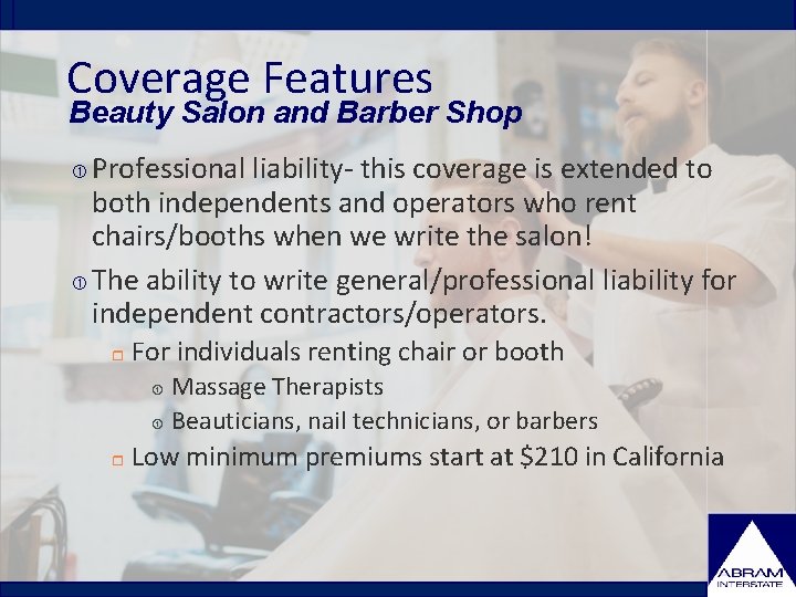 Coverage Features Beauty Salon and Barber Shop Professional liability- this coverage is extended to