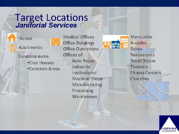 Target Locations Janitorial Services Medical Offices Office Buildings Apartments Office Operations Offices of: Condominiums