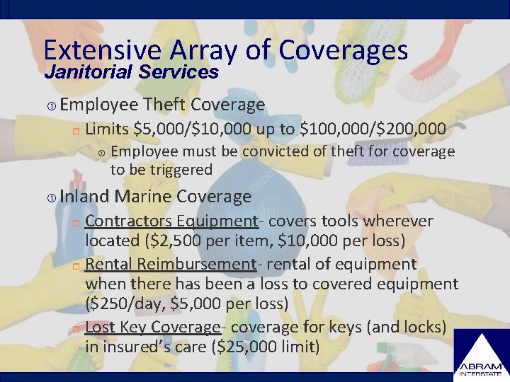 Extensive Array of Coverages Janitorial Services Employee Theft Coverage r Limits $5, 000/$10, 000