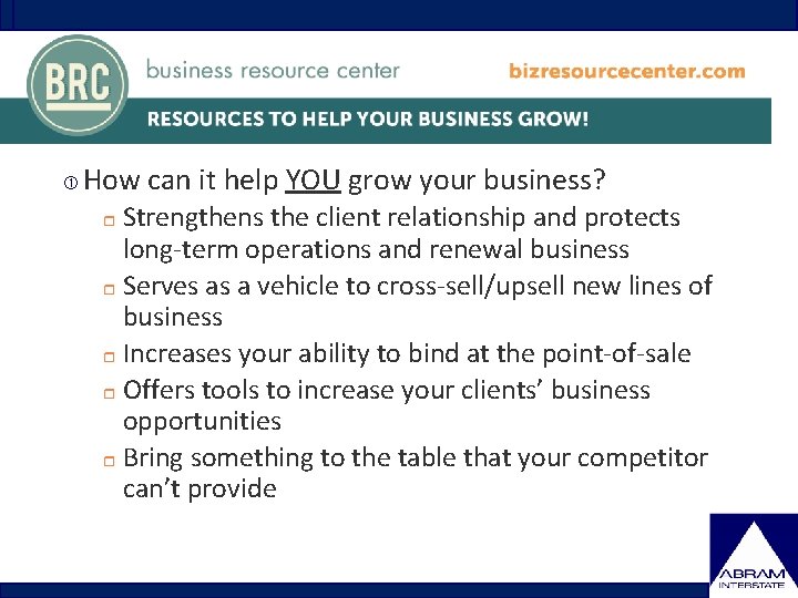  How can it help YOU grow your business? Strengthens the client relationship and
