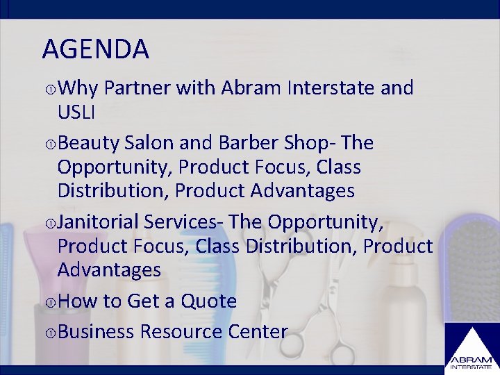 AGENDA Why Partner with Abram Interstate and USLI Beauty Salon and Barber Shop- The