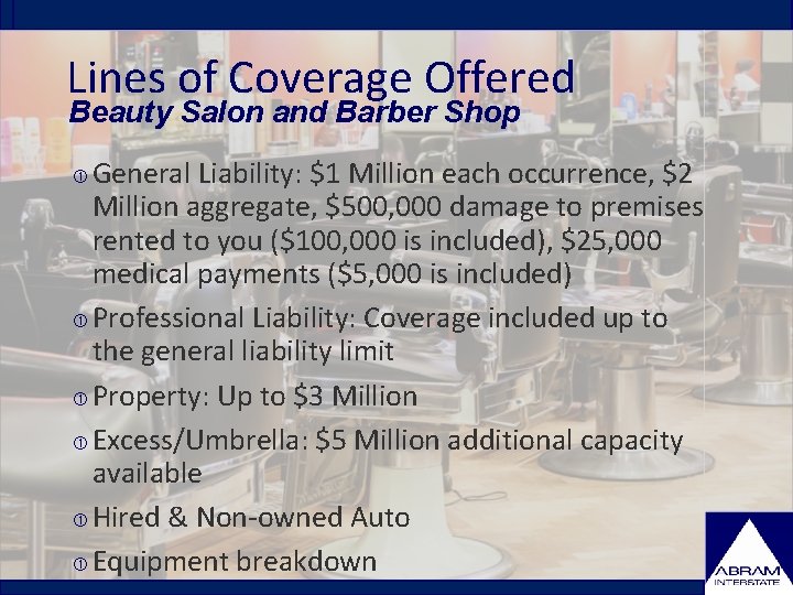 Lines of Coverage Offered Beauty Salon and Barber Shop General Liability: $1 Million each