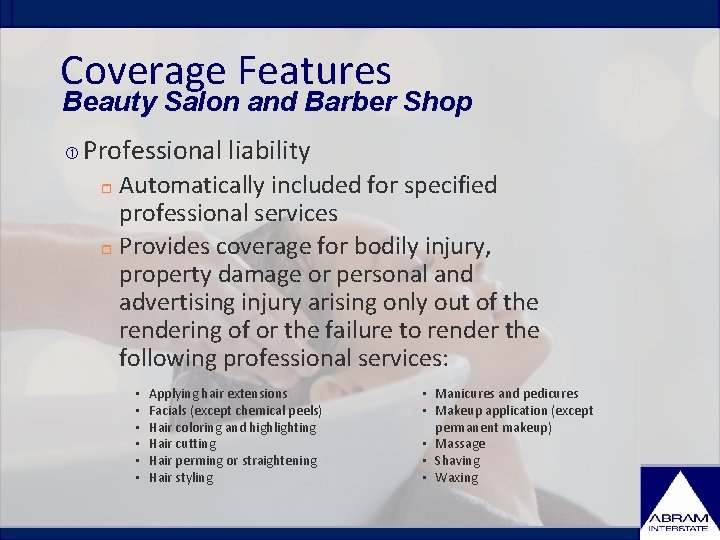 Coverage Features Beauty Salon and Barber Shop Professional liability Automatically included for specified professional