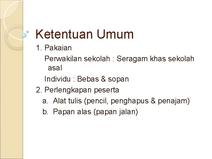 Ketentuan Umum 1. Pakaian Perwakilan sekolah : Seragam khas sekolah asal Individu : Bebas