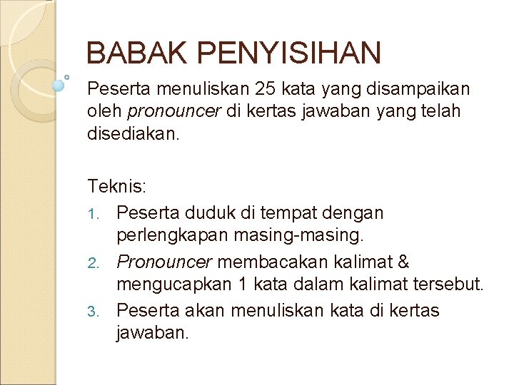 BABAK PENYISIHAN Peserta menuliskan 25 kata yang disampaikan oleh pronouncer di kertas jawaban yang BABAK PENYISIHAN Peserta menuliskan 25 kata yang disampaikan oleh pronouncer di kertas jawaban yang