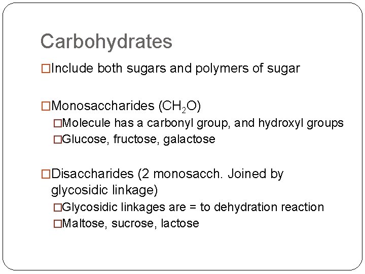 Carbohydrates �Include both sugars and polymers of sugar �Monosaccharides (CH 2 O) �Molecule has