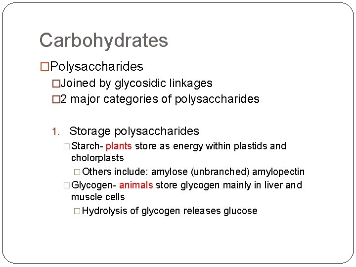 Carbohydrates �Polysaccharides �Joined by glycosidic linkages � 2 major categories of polysaccharides 1. Storage