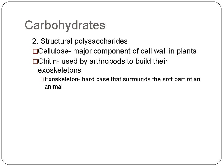 Carbohydrates 2. Structural polysaccharides �Cellulose- major component of cell wall in plants �Chitin- used