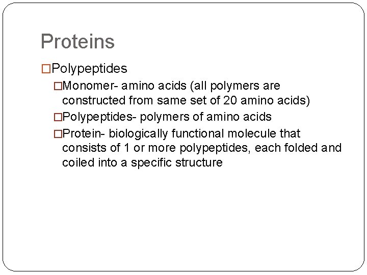 Proteins �Polypeptides �Monomer- amino acids (all polymers are constructed from same set of 20