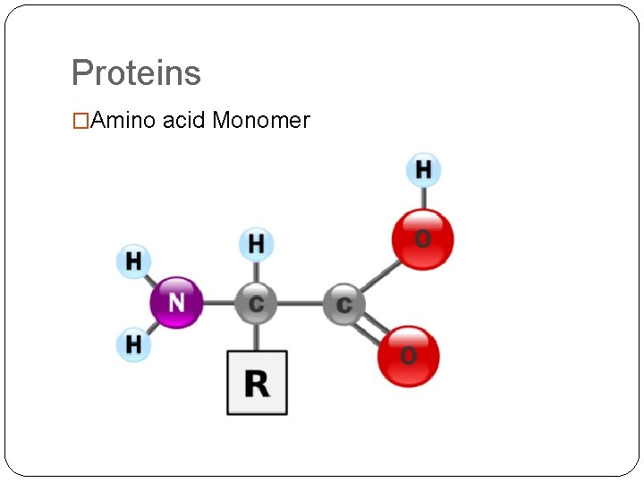 Proteins �Amino acid Monomer 